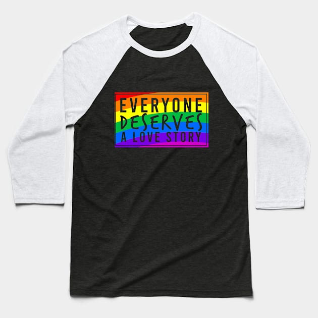 Everyone Deserves a Love Story Baseball T-Shirt by The New Normal Apparel